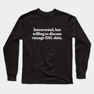 Introverted, but willing to discuss vintage SNL skits. Long Sleeve T-Shirt